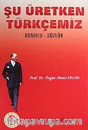 Şu Üretken Türkçemiz <br /> Konulu-Sözlük