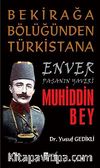 Bekirağa Bölüğünden Türkistan'a Enver Paşanın Yaveri Muhiddin Bey