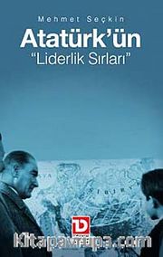 Atatürk'ün Liderlik Sırları