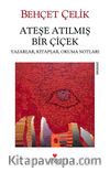 Ateşe Atılmış Bir Çiçek & Yazarlar, Kitaplar, Okuma Notları