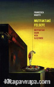 Mutfaktaki Felsefe <br /> Mutfaktaki Usun Kısa Eleştirisi