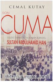 Son Cuma <br /> Yıldız Sarayı'nda Sönen Kandil: Sultan Abdülhamid Han