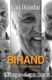 Birand <br /> Bir Ömür, Ardına Bakmadan...