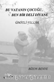 Bu Vatanın Çocuğu, Ben Bir Deli Divane <br /> Ümitli Yıllar