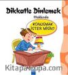 Dikkatle Dinlemek Hakkında Konuşmak İster misin?
