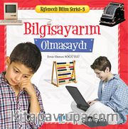 Bilgisayarım Olmasaydı / Eğlenceli Bilim Serisi -5