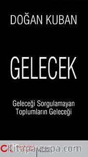 Gelecek <br /> Geleceği Sorgulamayan Toplumların Geleceği