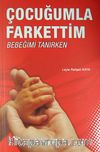 Çocuğumla Farkettim & Bebeğimi Tanırken