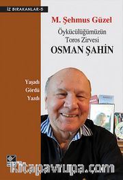 Öykücülüğümüzün Toros Zirvesi Osman Şahin / İz Bırakanlar-5