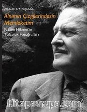 Alnımın Çizgilerindesin Memleketim <br /> Nazım Hikmet'in Yolculuk Fotoğrafları Sergi Kataloğu