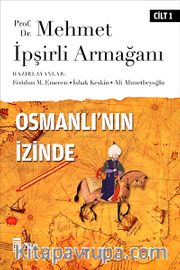 Osmanlı'nın İzinde I / Prof. Dr. Mehmet İpşirli Armağanı