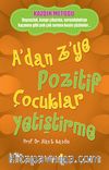 A'dan Z'ye Pozitif Çocuklar Yetiştirme