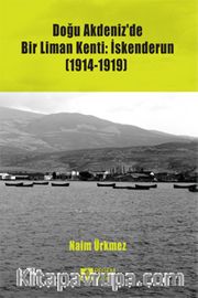 Doğu Akdeniz’de Bir Liman Kenti: İskenderun (1914-1919)