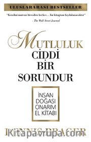 Mutluluk Ciddi Bir Sorundur <br /> İnsan Doğası Onarım El Kitabı