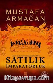 Satılık İmparatorluk <br /> Lozan ve Osmanlı'nın Reddedilen Mirası