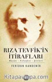 Rıza Tevfik'in İtirafları <br /> Hayatı-Felsefesi-Şiirleri