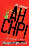 Ah CHP! & Dino-zorumuz ve Biz
