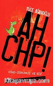 Ah CHP! <br /> Dino-zorumuz ve Biz