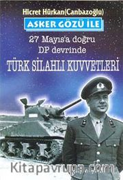 Asker Gözü ile 27 Mayıs'a Doğru DP Devrinde Türk Silahlı Kuvvetleri