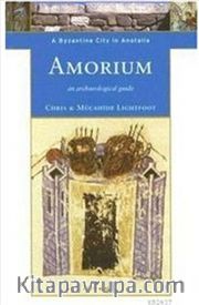 Amorium <br /> A Byzantine City in Anatolia