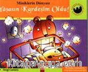 Yaşasın Kardeşim Oldu (Ciltli)  / Miniklerin Dünyası