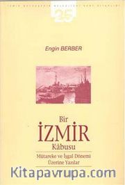 Bir İzmir Kabusu <br /> Mütareke ve İşgal Dönemi Üzerine Yazılar
