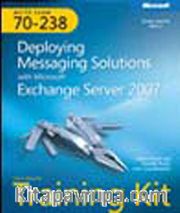 MCITP Self-Paced Training Kit (Exam 70-238): Deploying Messaging Solutions with Microsoft® Exchange Server 2007
