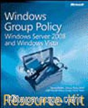 Windows® Group Policy Resource Kit: Windows Server® 2008 and Windows Vista®