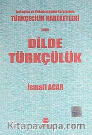 Yozlaşma ve Yabancılaşma Karşısında Türkçecilik Hareketleri veya Dilde Türkçülük