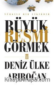 Büyük Resmi Görmek <br /> Türkiye Bir Fikirdir