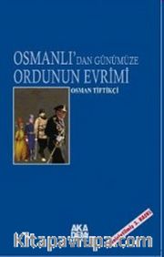 Osmanlı'dan Günümüze Ordunun Evrimi