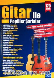 Gitar İle Popüler Şarkılar <br /> Akor, Ritim, Arpej ve Melodiler - 170 Şarkı