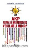 AKP Anayasa Mahkemesine Verilmeli midir?
