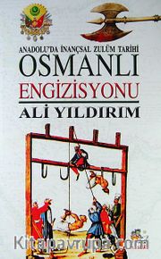 Osmanlı Engizisyonu <br /> Anadolu'da İnançsal Zulüm Tarihi