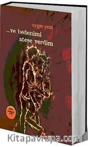 Ve Bedenimi Ateşe Verdim