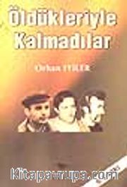 Öldükleriyle Kalmadılar