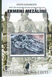 Ermeni Mezalimi / 1917-20 Arasında Erzincan'dan Erivan'a