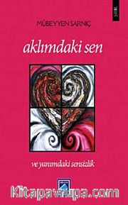 Aklımdaki Sen ve Yanımdaki Sensizlik