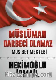 Müslüman Darbeci Olamaz <br /> Musibet Mektebi