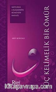 Üç Kelimelik Bir Ömür (Mevlana Celaleddin Rumi'nin Hayatı)