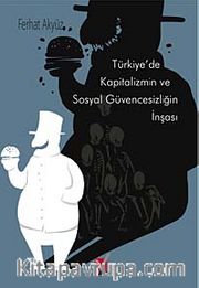 Türkiye'de Kapitalizmin ve Sosyal Güvencesizliğin İnşası