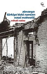 Almanya Türkiye'deki Rumları Nasıl Mahvetti