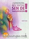 Ben Yaptım Sen de Yapabilirsin!