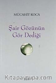 Şair Gözünün Gör Dediği