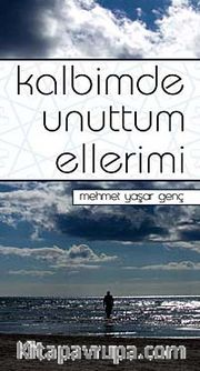 Kalbimde Unuttum Ellerimi
