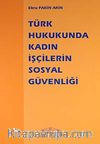 Türk Hukukunda Kadın İşçilerin Sosyal Güvenliği
