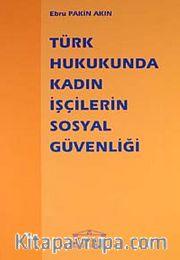 Türk Hukukunda Kadın İşçilerin Sosyal Güvenliği