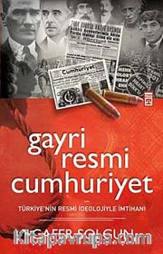 Gayri Resmi Cumhuriyet <br /> Türkiye'nin Resmi İdeolojiyle İmtihanı