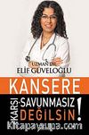 Kansere Karşı Savunmasız Değilsin!