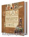 İslam Uygarlığında Mimari, Geometri, Fizik, Kimya, Tıp Saatler, Optik, Mineraller, Savaş Tekniği, Antik Objeler